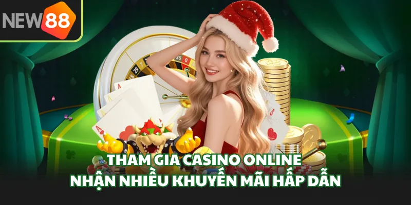 Tham gia casino online nhận nhiều khuyến mãi hấp dẫn